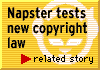 see related story: Napster tests new copyright law