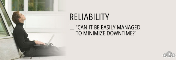 Reliability, can it be easily managed to minimize downtime?