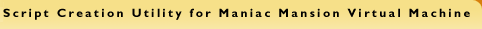 Script creation utility for Maniac Mansion Virtual Machine